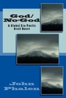 God/No-God: A Global Era Poetic Grail Quest 0615945252 Book Cover