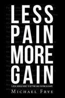 Less Pain More Gain...a Real World Guide to Getting and Staying in Shape 1682894819 Book Cover