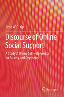 Discourse of Online Social Support: A Study of Online Self-Help Groups for Anxiety and Depression 981999571X Book Cover