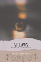 At Dawn: 'The day the earth groaned'. B08NWQZN7H Book Cover