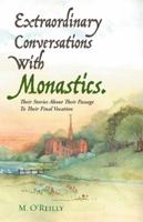 Extraordinary Conversations with Monastics.: Their Stories about Their Passage to Their Final Vocation 1504361709 Book Cover