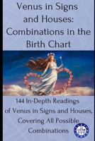 Venus in Signs and Houses: Combinations in the Birth Chart: 144 In-Depth Readings of Venus in Signs and Houses, Covering All Possible Combinations (Birth chart readings) B0F2MTVTFG Book Cover