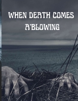 When Death Comes A'Blowing B09BYN3B2C Book Cover