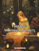 Fairylore: Whimsical Wonders: 24+ Fantastical Coloring Pages and Poems B0CKWF9JHM Book Cover