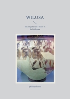Wilusa: aux origines de l'Iliade et de l'Odyssée (French Edition) 2322841935 Book Cover