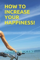 How to Increase Your Happiness! B08KFWM8TY Book Cover