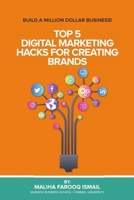 Top 5 Digital Marketing Hacks For Creating Brands: Build a Multi Dollar Business B0BSFL63DR Book Cover