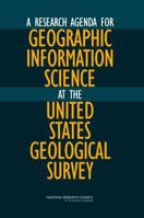 A Research Agenda for Geographic Information Science at the United States Geological Survey 0309111544 Book Cover