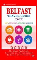 Belfast Travel Guide 2022: Shops, Arts, Entertainment and Places to Drink and Eat Good Food in Belfast, Northern Ireland B0941HJ9Z9 Book Cover