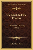The Priest and the Princess: A Romance of To-Day 1146021607 Book Cover