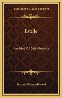 Estelle: An Idyl of Old Virginia 0548468443 Book Cover