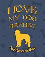 I love my dog Barbet - Dog owner's notebook: Doggy style designed pages for dog owner's to note Training log and daily adventures. 1726686310 Book Cover