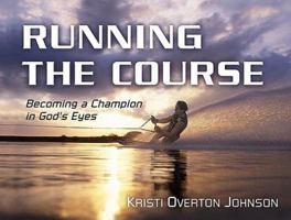 Running the Course: Becoming a Champion in God's Eyes 0805430482 Book Cover