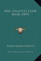 Mrs. Gillette's Cook Book 1120650933 Book Cover