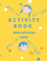 Activity book letter and number hunter: Activity book letter and number hunter ABC ACTIVITY FOR KIDS FIND AND COLOR ABC COLORING BOOK HUNTER My ... with Numbers, Letters, Colors: Big Activity B08P3HRMMW Book Cover