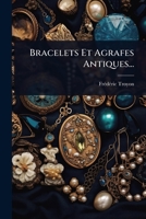 Bracelets Et Agrafes Antiques... (French Edition) 1024849635 Book Cover