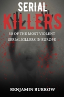 The Big Book of Serial Killers: 50 of the Most Violent Serial Killers in Europe (The Big Books of True Crime) B0CMWPDRFZ Book Cover