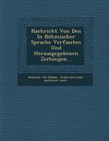 Nachricht Von Den in B�hmischer Sprache Verfassten Und Herausgegebenen Zeitungen... 1286965896 Book Cover