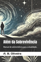 Além da Sobrevivência: Manual de sobrevivência para a atualidade. (Portuguese Edition) B0DS9M9572 Book Cover