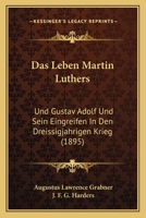 Das Leben Martin Luthers: Und Gustav Adolf Und Sein Eingreifen In Den Dreissigjahrigen Krieg (1895) 1160368341 Book Cover