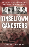Tinseltown Gangsters: The Rise and Decline of the Mob in Hollywood 1538173565 Book Cover