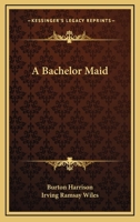 A Bachelor Maid - Primary Source Edition 1377363937 Book Cover