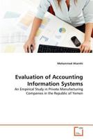 Evaluation of Accounting Information Systems: An Empirical Study in Private Manufacturing Companies in the Republic of Yemen 3639366727 Book Cover