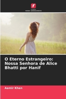 O Eterno Estrangeiro: Nossa Senhora de Alice Bhatti por Hanif (Portuguese Edition) 6207883829 Book Cover