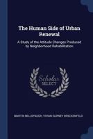 The Human Side of Urban Renewal: A Study of the Attitude Changes Produced by Neighborhood Rehabilitation 1376881357 Book Cover