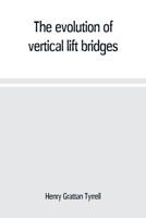 The Evolution Of Vertical Lift Bridges (1912) 9353709520 Book Cover