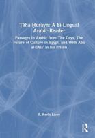 ?aha ?usayn: A Bi-Lingual Arabic Reader: Passages in Arabic from The Days, The Future of Culture in Egypt, and With Abu al-?Ala’ in his Prison 1032989718 Book Cover