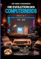 Die Evolution des Computernerds - Teile 1+2: Die frühe Computernerd-Chronik, 1970 - 2005 (German Edition) 3985789134 Book Cover