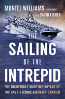 The Sailing of the Intrepid: The Incredible Wartime Voyage of the Navy’s Iconic Aircraft Carrier 1335081038 Book Cover
