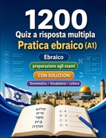 1200 quiz a risposta multipla per esercitarsi in ebraico livello A1: Grammatica, vocabolario e comprensione per principianti con soluzioni – test ... rapidamente al livello A1 (Italian Edition) B0H8NYPPJ1 Book Cover