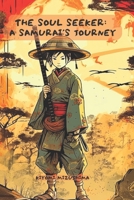 The Soul Seeker: A Samurai's Journey B0C51Z512H Book Cover