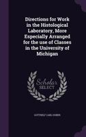 Directions for Work in the Histological Laboratory, More Especially Arranged for the Use of Classes in the University of Michigan 1355055156 Book Cover