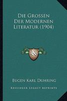 Die Grossen Der Modernen Literatur (1904) 1166769518 Book Cover