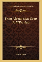 From Alphabetical Soup To WPA Nuts 0548440190 Book Cover