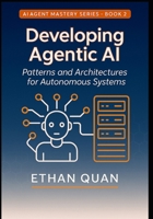 Developing Agentic AI: Patterns and Architectures for Autonomous Systems: A Practical Guide for AI Engineers to Build Scalable and Reliable Agents (AI ... with Transformers and Context-Aware AI) B0FKT2NHSC Book Cover