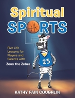 Spiritual Sports: Five Life Lessons for Players and Parents With Zeus the Zebra 1982247649 Book Cover