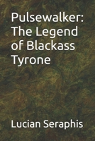 Pulsewalker: The Legend of Blackass Tyrone B0H76Z4HJV Book Cover