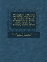 Description M�thodique Du Mus�e C�ramique De La Manufacture Royal De Porcelaine De Sevres: Texte, Volume 1... 1021376728 Book Cover