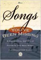 Songs You've Been Missing: A Delightful Varitey of Favorite & New Songs for Volunteer Choir 0834173204 Book Cover