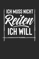 Ich Muss Nicht Reiten Ich Will: Notebook Notizbuch Punktraster Dotgrid Gepunktet 120 Seiten A5 I Schulheft I Skizzenbuch I Tagebuch I Reiten I ... I Pferd I Pferdeliebhaber (German Edition) 167570760X Book Cover