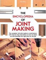 The Encyclopedia of Joint Making: The complete, full-color guide to wood joinery, with step-by-step instructions on how to select, cut, and assemble the right joint of the job 0785833587 Book Cover