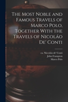 The Most Noble and Famous Travels of Marco Polo, Together With the Travels of Nicoláo de' Conti 1016437617 Book Cover