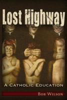 Lost Highway: A Catholic Education 1634242653 Book Cover
