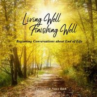 Living Well Finishing Well: Beginning Conversations about End of Life 0990733882 Book Cover