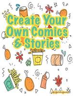 Create your own Comics & Stories: A wonderful and unique comic style layout for boys and girls to create and draw a story or comic book every day 1797455281 Book Cover