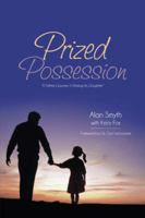 Prized Possession: A Father's Journey in Raising His Daughter 1481747061 Book Cover